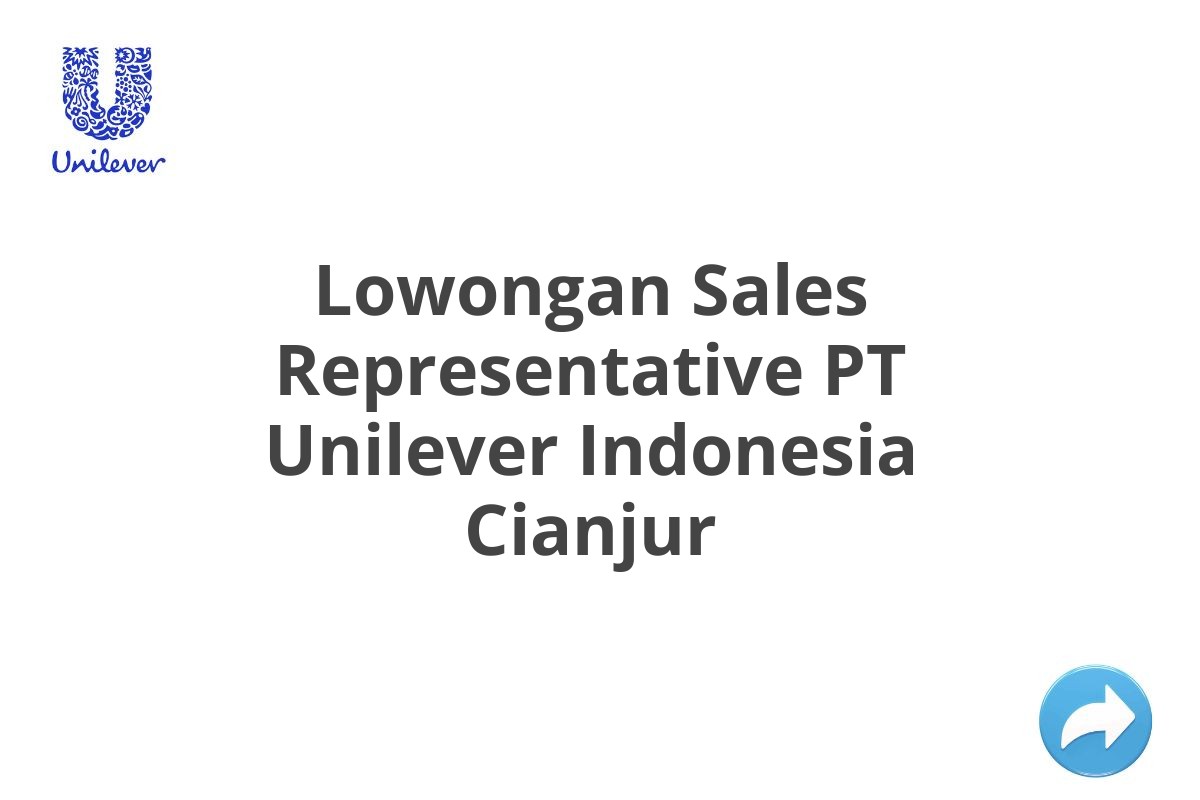 Lowongan Sales Representative Pt Unilever Indonesia Cianjur Tahun